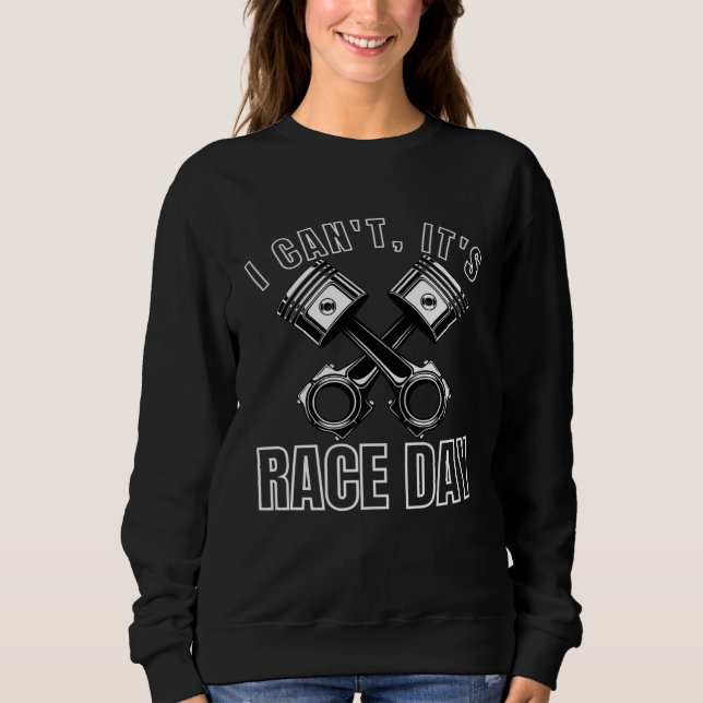 I Cant Its Race Day Retro Classic Car Racing Engin Sweatshirt (Vorderseite)