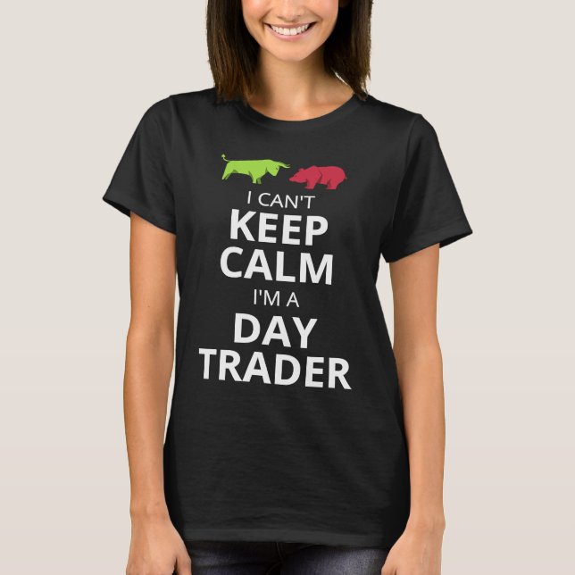 I CAN'T KEEP CALM I'M A DAY TRADER  DAY TRADING T-Shirt (Vorderseite)