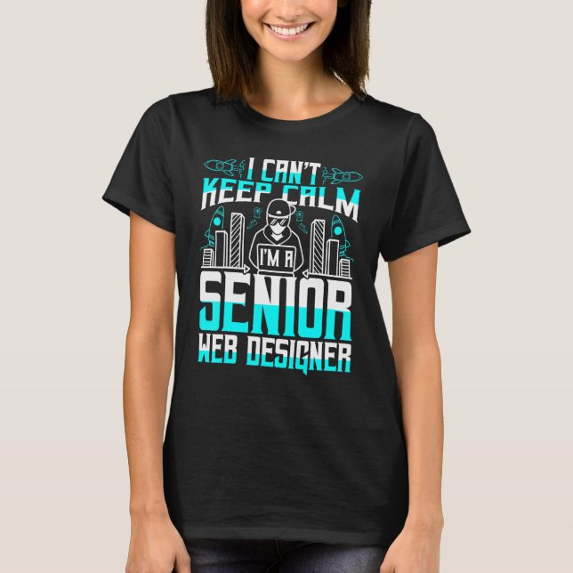 I Cant Keep Calm Im A Senior Web Designer T-Shirt (Vorderseite)