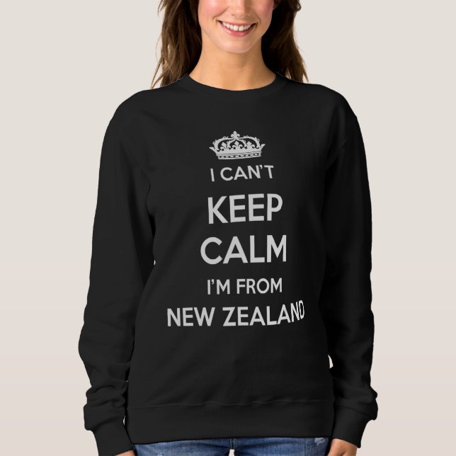 I Can't Keep Calm I'm From Country New Zealand Sweatshirt (Vorderseite)