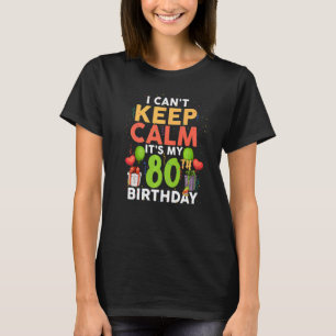 I Can't Keep Calm It's My 80th Birthday Birthday T-Shirt