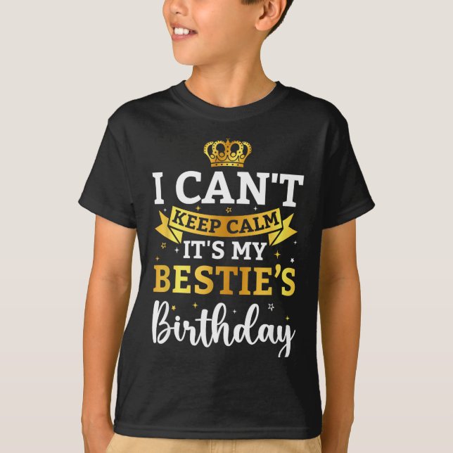 I Cant Keep Calm Its My Bestie Birthday Funny Bday T-Shirt (Vorderseite)