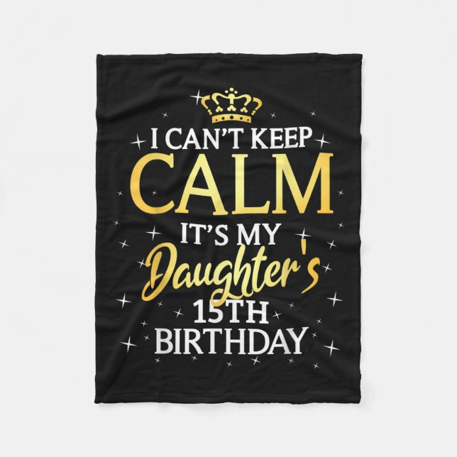 I Cant Keep Calm Its My Daughter 15th Birthday Par Fleecedecke (Vorderseite)