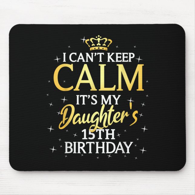 I Cant Keep Calm Its My Daughter 15th Birthday Par Mousepad (Vorne)