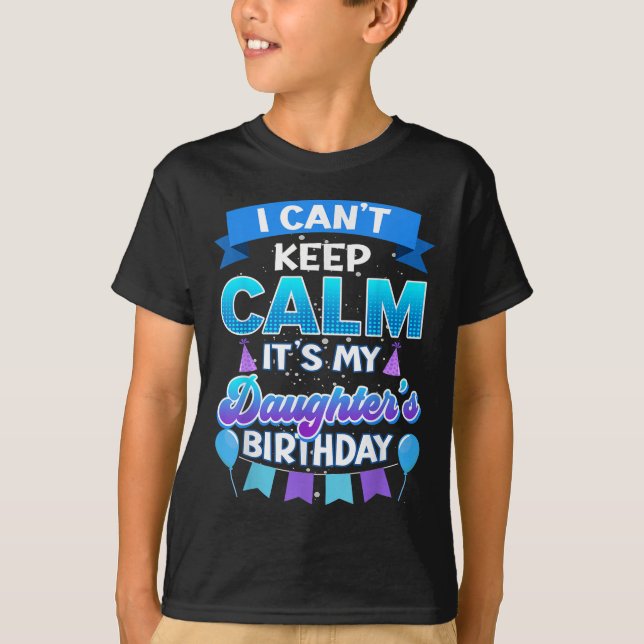 I Cant Keep Calm Its My Daughter Birthday Shirt Bd (Vorderseite)