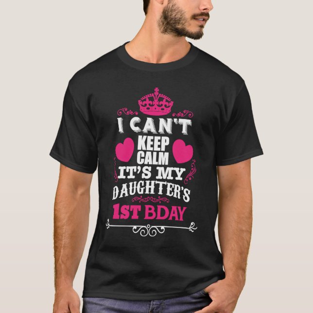 I CAN'T KEEP CALM IT'S MY DAUGHTER'S 1ST BDAY T-Shirt (Vorderseite)
