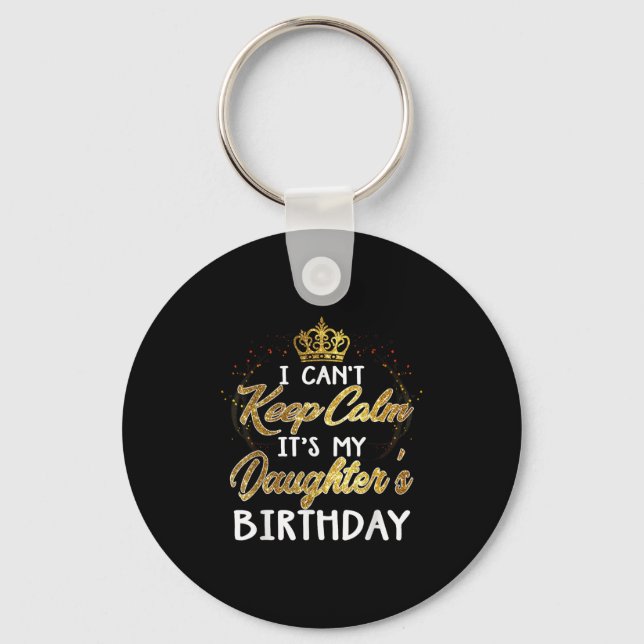 I Cant Keep Calm Its My Daughters Birthday Gift  Schlüsselanhänger (Vorderseite)