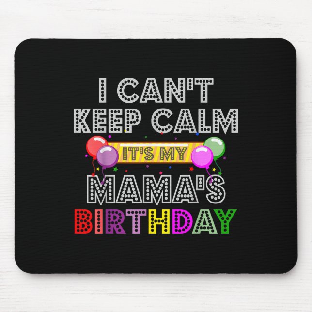 I Cant Keep Calm Its My Mama's Birthday  Mousepad (Vorne)