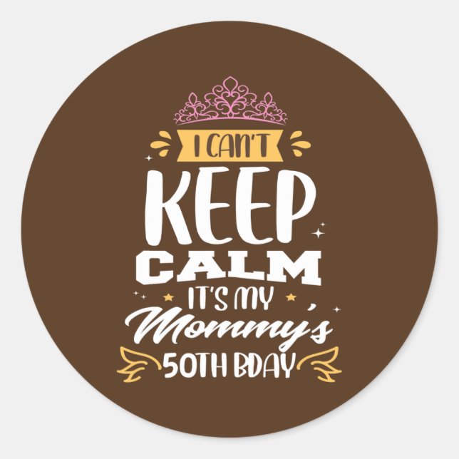 I Can't Keep Calm It's My Mommy's 50th Birthday Runder Aufkleber (Vorderseite)
