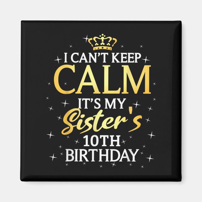 I Cant Keep Calm Its My Sister 10th Birthday Party Magnet (Vorne)