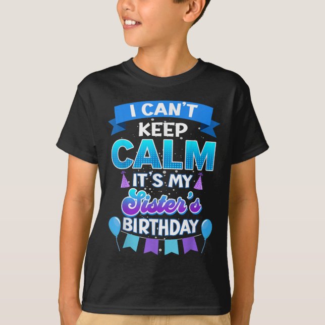 I Cant Keep Calm Its My Sister Birthday Shirt Bday (Vorderseite)