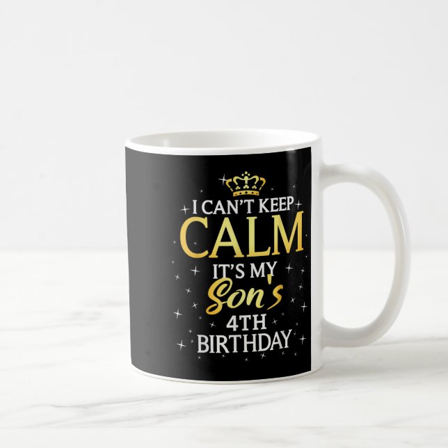 I Cant Keep Calm Its My Son 4th Birthday Party  Kaffeetasse (Rechts)