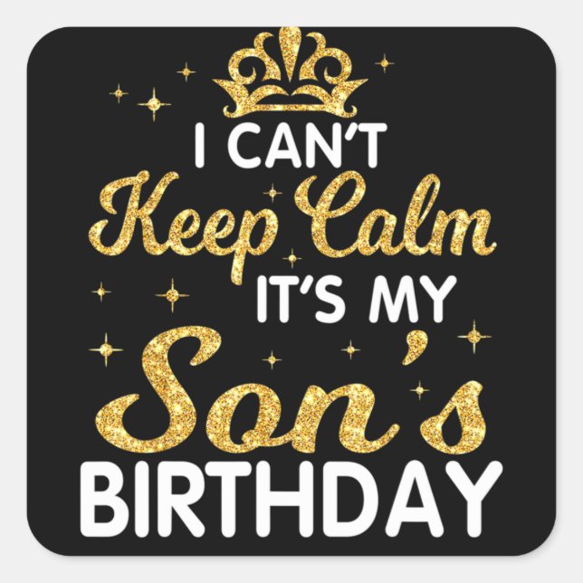 I Can't Keep Calm It's My Son Birthday Happy Mothe Quadratischer Aufkleber (Vorderseite)