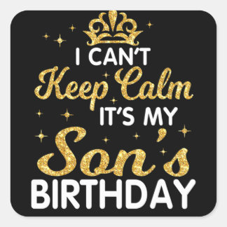 I Can't Keep Calm It's My Son Birthday Happy Mothe Quadratischer Aufkleber