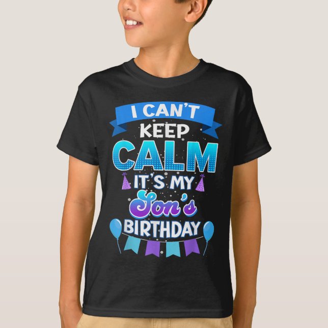 I Cant Keep Calm Its My Son Birthday Shirt Bday  (Vorderseite)