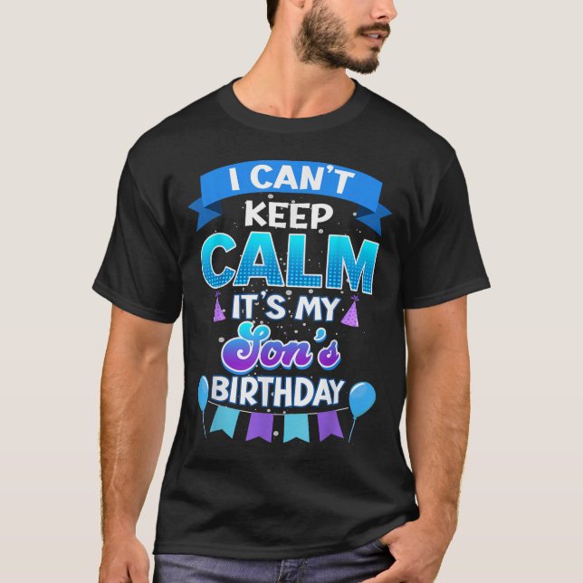 I Cant Keep Calm Its My Son Birthday Shirt Bday  (Vorderseite)