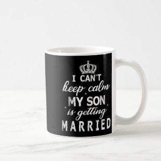 I Can't Keep Calm My Son Is Getting Married Happy  Kaffeetasse