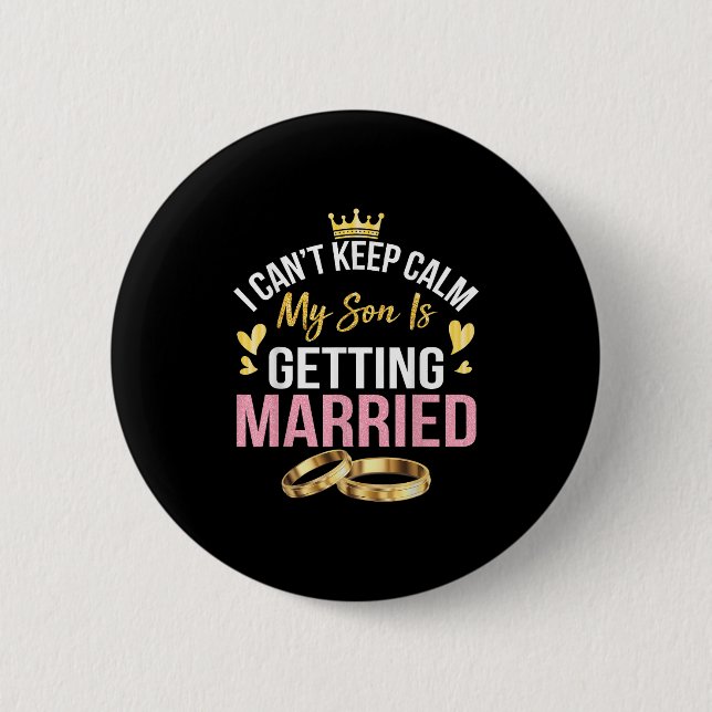 I Can't Keep Calm My Son Is Getting Married Marry  Button (Vorderseite)