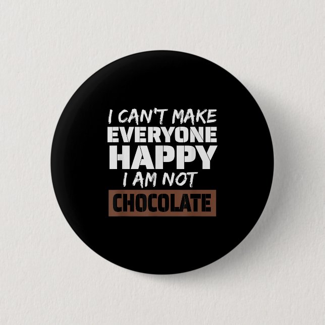I Can't Make Everyone Happy I Am Not Chocolate Sar Button (Vorderseite)