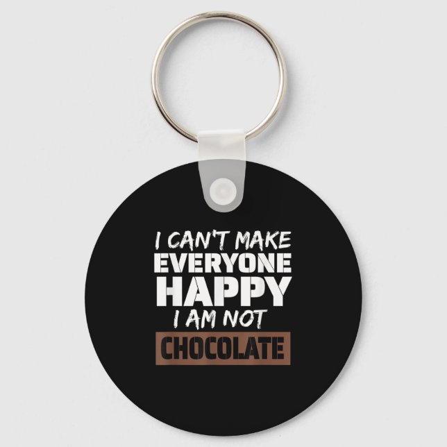 I Can't Make Everyone Happy I Am Not Chocolate Sar Schlüsselanhänger (Vorderseite)
