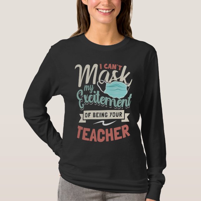 I Can't Mask My Excitement Of Being Your Teacher   T-Shirt (Vorderseite)