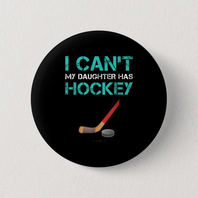 I Can't My Daughter Has Hockey . Funny Hockey Shir Button (Vorderseite)