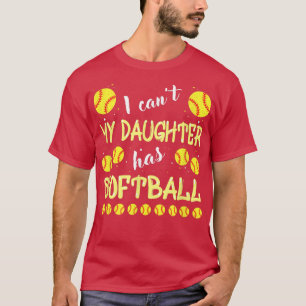 I Cant My Daughter Has Softball For Dad & Mom  T-Shirt