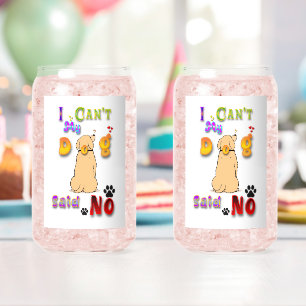 I Can't My Dog Said No Dosenglas