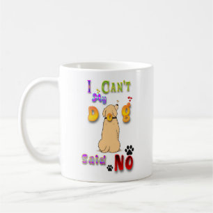 I Can't My Dog Said No Kaffeetasse