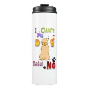 I Can't My Dog Said No Thermosbecher
