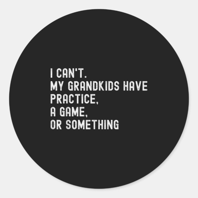 I Can't My Grandkids Have Practice A Game Or Soing Runder Aufkleber (Vorderseite)