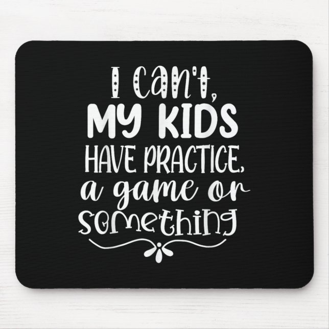 I Can't My Kid Has Practice A Game Or Soing  Mousepad (Vorne)