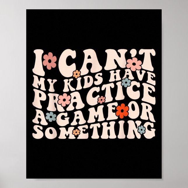 I Can't My Kids Have Practice A Game Or Soing Groo Poster (Vorne)