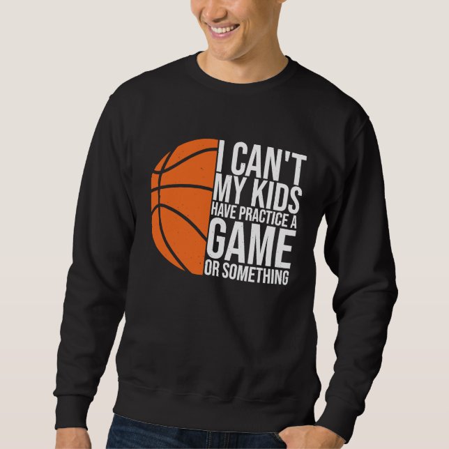 I Can't My Kids Have Practice A Game or Something  Sweatshirt (Vorderseite)