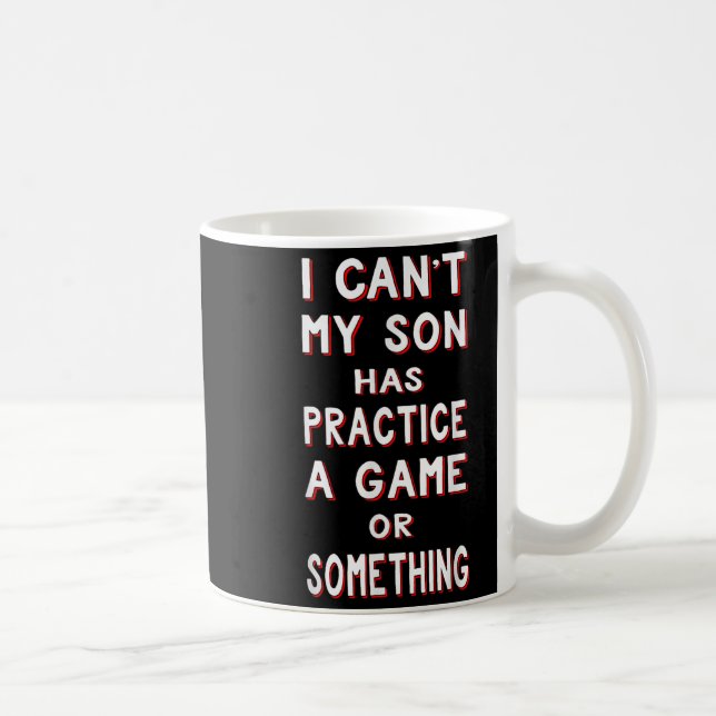 I Can't My Son Has Practice A Game Or Soing  Kaffeetasse (Rechts)