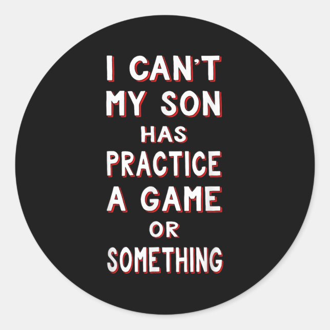 I Can't My Son Has Practice A Game Or Soing  Runder Aufkleber (Vorderseite)