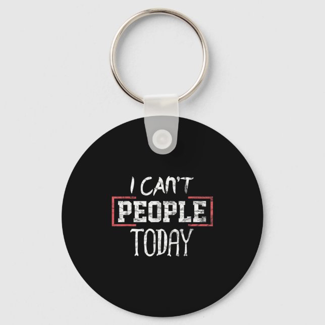 I Can't People Today Funny Distressed Gift Tee  Schlüsselanhänger (Vorderseite)