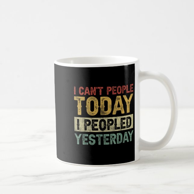 I Can't People Today I Peopled Yesterday Funny Int Kaffeetasse (Rechts)