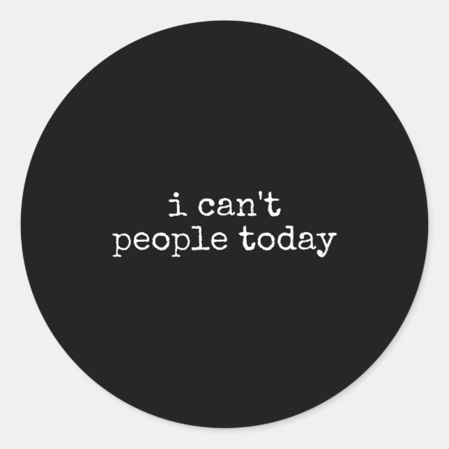 I Can't People Today Introvert Funny Sarcastic Say Runder Aufkleber (Vorderseite)