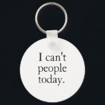 I Can't People Today Minimal Simple Black Quote Schlüsselanhänger<br><div class="desc">I Can't People Today Minimal Simple Black Quote</div>