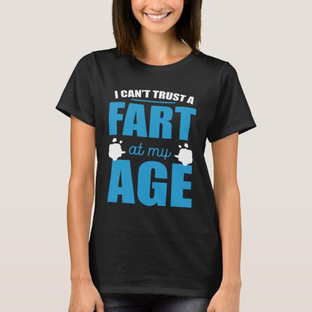 I Cant Trust A Fart At My Age Fart Old Man T-Shirt (Vorderseite)