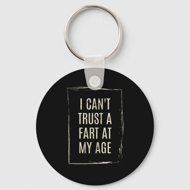 I Cant Trust A Fart At My Age  Schlüsselanhänger (Vorderseite)
