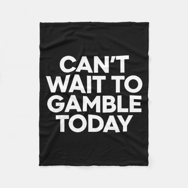 I Cant Wait To Gamble Today Funny Gambling  Fleecedecke (Vorderseite)