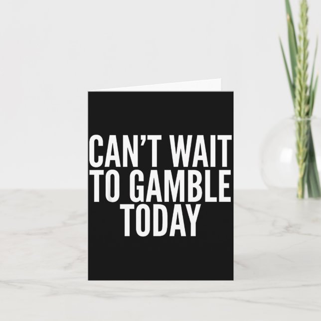 I Cant Wait To Gamble Today Funny Gambling  Karte (Vorderseite)