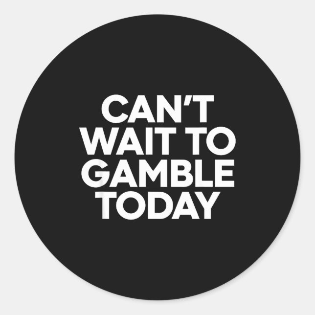 I Cant Wait To Gamble Today Funny Gambling  Runder Aufkleber (Vorderseite)