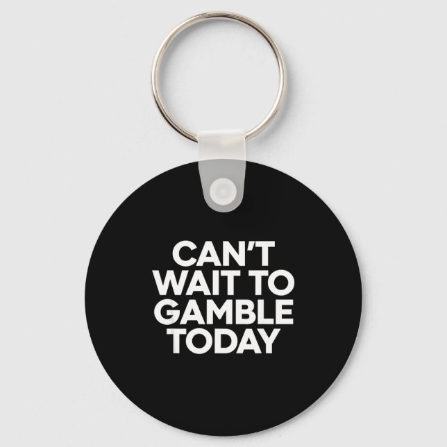 I Cant Wait To Gamble Today Funny Gambling  Schlüsselanhänger (Vorderseite)
