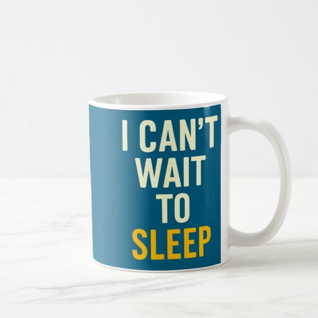 I Can't Wait To Sleep Funny Tired Sarcastic Quote  Kaffeetasse (Rechts)