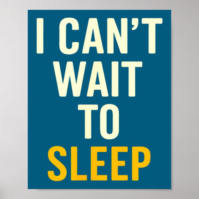 I Can't Wait To Sleep Funny Tired Sarcastic Quote  Poster (Vorne)