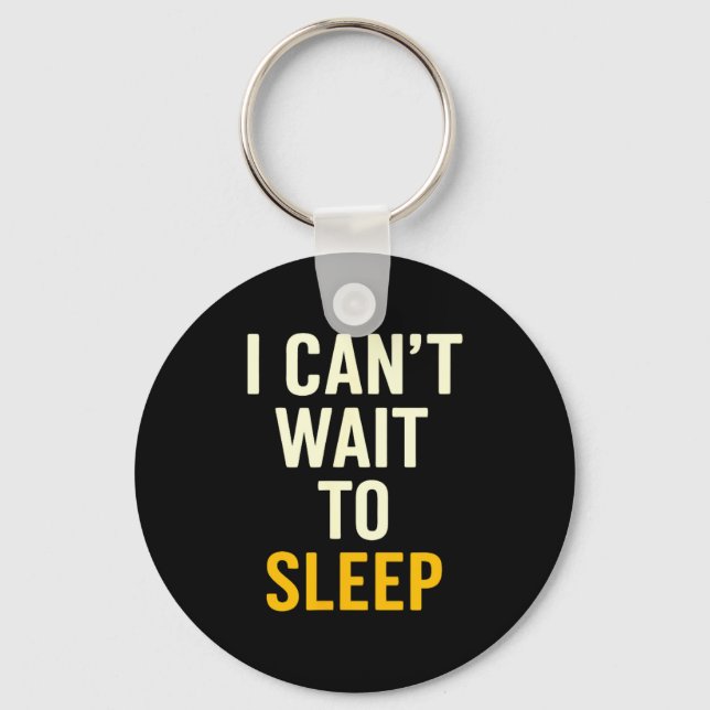 I Can't Wait To Sleep Funny Tired Sarcastic Quote  Schlüsselanhänger (Vorderseite)