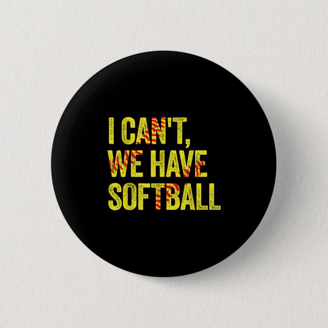 I Can't We Have Softball  Button (Vorderseite)